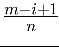 $ {\frac{{m-i+1}}{{n}}}$