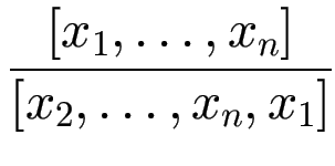 $\displaystyle {\frac{{[x_1,\ldots,x_n]}}{{[x_2,\ldots,x_n,x_1]}}}$