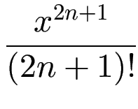 $\displaystyle {\frac{{x^{2n+1}}}{{(2n+1)!}}}$